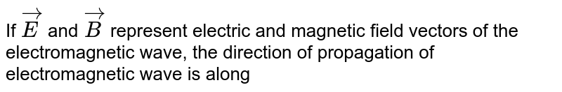 If E And B Represent Electric And Magnetic Field Vectors Of The El