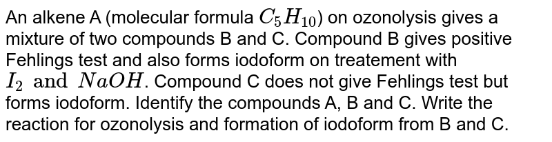 An Alkene A Molecular Formula C H On Ozonolysis Gives A Mixture