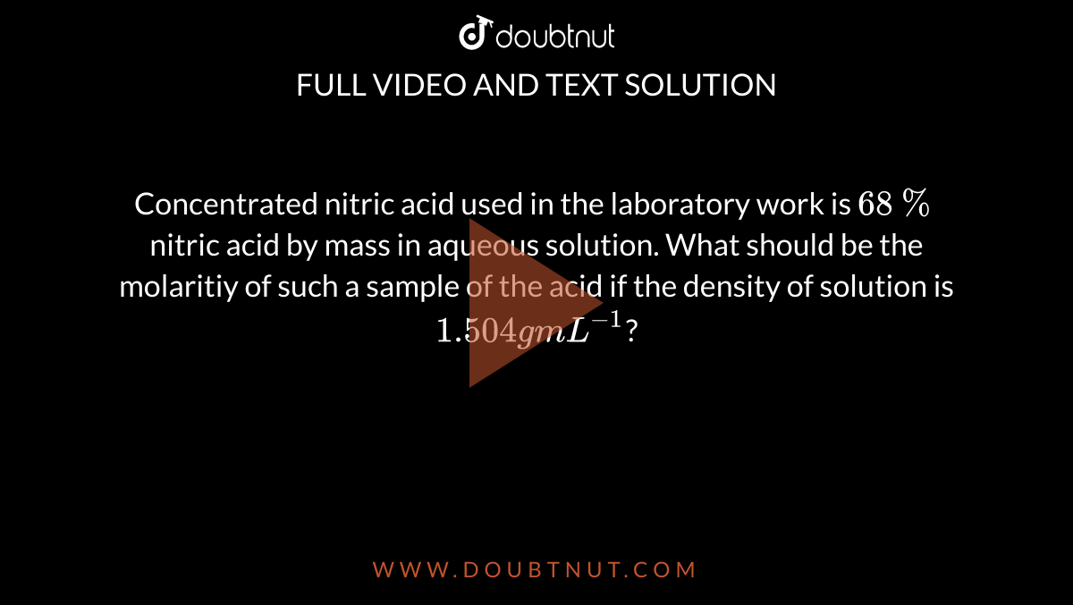 Concentrated Nitric Acid Used In The Laboratory Work Is 68 Nitric Aci