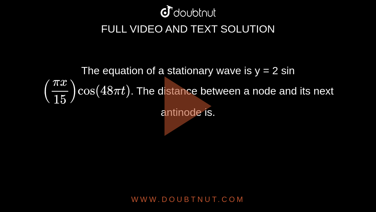 The Equation Of A Stationary Wave Is Y Sin Pi X Cos