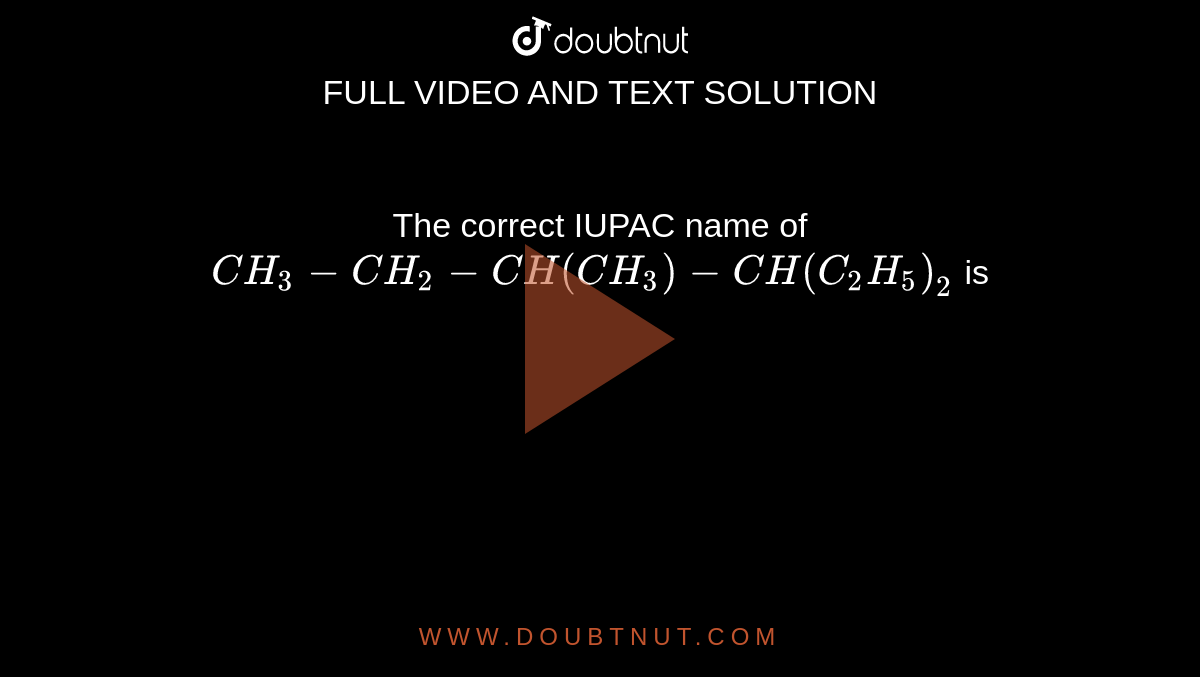 The Correct IUPAC Name Of CH3 CH2 CH CH3 CH C2H5 2 Is