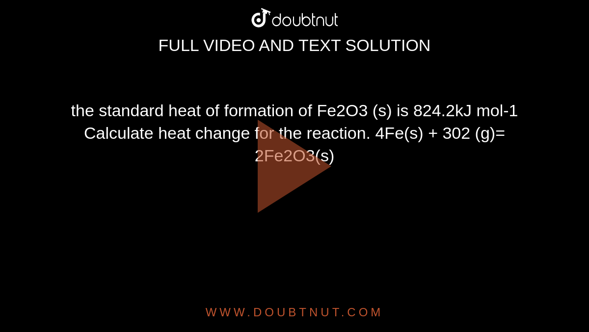 The Standard Heat Of Formation Of Fe2O3 S Is 824 2kJ Mol 1 Calculate