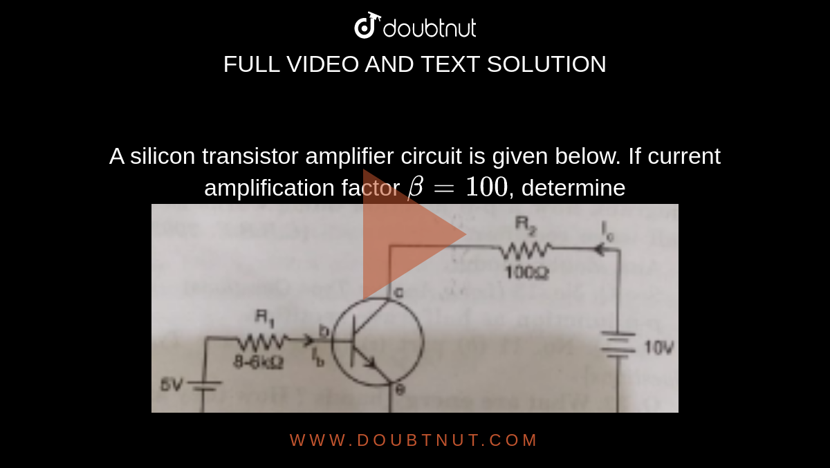 A Silicon Transistor Amplifier Circuit Is Given Below If Current