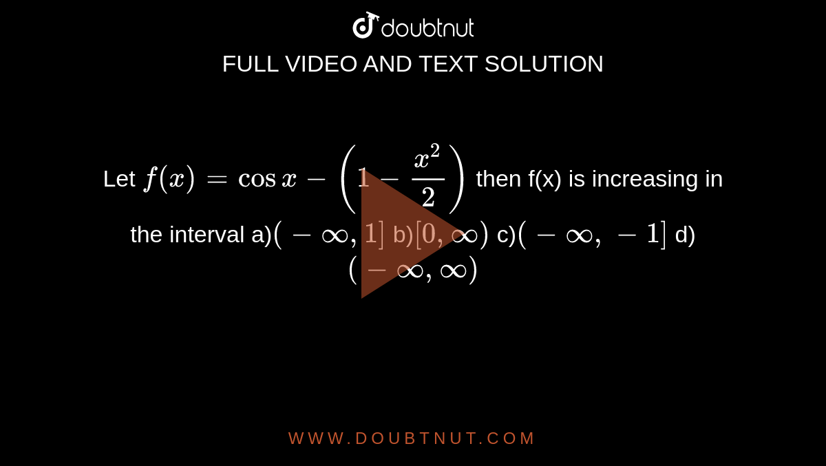 Let F X Cos X X Then F X Is Increasing In The In