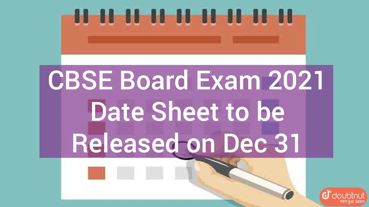 Cbse Board Exam 2021 Date Sheet To Be Released On Dec 31