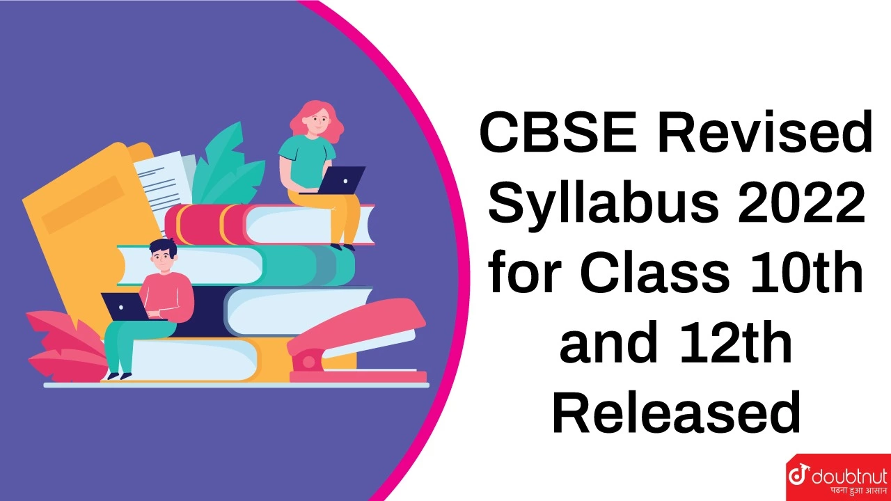 CBSE Revised Syllabus 2022 for Class 10th and 12th Released