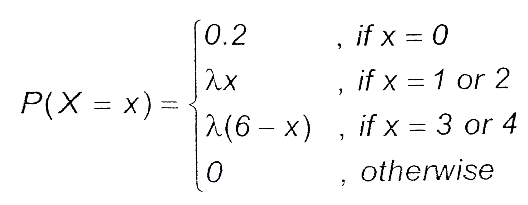 Let X denote the no. of hours you study during a randomly selected school day. The probability that X can take the values x, has the following form, where lamda is some unknown constant.      (a) Find the value of lamda   (b) What is the probability that you study at least two hours ? Exactly two hours? At most two hours?