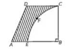 In the figure, ABCD is a trapezium with AB||DC, and angle ABC = 90^(@). BCFE is a quadrant of a circle. If BC = CD = 4.2 cm and AE = 18 cm, find the area of the shaded region.