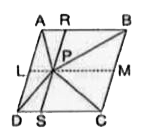 दी गयी आकृति में, P  समान्तर चतुर्भज ABCD के अभ्यांतर में स्थित कोई बिंदु है।  दर्शाएं   कि    (i) ar (Delta APB ) + ar (Delta PCD ) = (1)/(2)    (ar||^(g m)ABCD)   (ii) ar(Delta APD) + ar(Delta BPC ) = ar(Delta APB) + ar(Delta PCD)