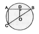 दी गई आकृति में O वृत्त का केन्द्र है तथा OD|AB है। सिद्ध करें कि। CA=2OD
