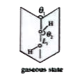 In the above structure of H(2)O(2) if theta(1) theta(2) , are angles and L(1) is the O-bond length then theta(1)-theta(2) and L(1) values in gaseous state