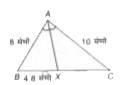 चित्र में, triangleABC में रेखा AX, ZBAC का कोणार्द्धक है। रेखाखण्ड AB = 8 सेमी, AC = 10 सेमी तथा BX = 4.8 सेमी रेखाखण्ड XC की माप होगी