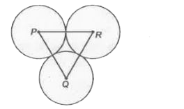 तीन वृत्त जिनके केंद्र P, Q व R है एक-दूसरे को बाहृत: स्पर्श करते है।  यदि PQ= 7 सेमी, QR= 9 सेमी, PR = 8 सेमी, तो इन वृत्तों की त्रिज्याएँ क्या होगी ?