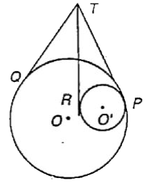 In the given figure, there are two circles with the centres O and O' touching each other internally at P. Q Tangents TQ and TP are drawn to the larger circle and tangents TP and TR are drawn to the smaller circle. Find TQ: TR :