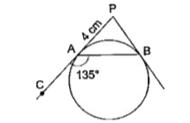 दी गई आकृति में, PA तथा PB एक बाह्यबिंदु P सेवृत्त की स्पर्शरेखाएँ हैं, जहाँ PA=4 cm तथा angleBAC=135^(@) है। जीवा AB की लंबाई ज्ञात कीजिए।