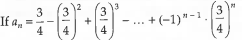 Complete the following statements.
   and bn=1-an then the smallest natural number n0, such that bn > an Vnt n> n0 is