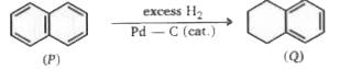 Hydrogenation of naphthalene (P) with excess hydrogen gas stops cleanly at 1, 2, 3, 4-tetrahydronaphthalene (Q). What conclusion can be drawn from this experiment ?