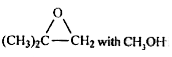 The reaction of  with CH(3)OH (i) acid H^(+), and (ii) base CH(3)O^(-), respectively, give
