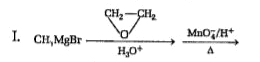 Consider the following reactions,    I.      II. CH(3)CH(2)Br overset(KCN)to overset(H(3)O^(+))to    III. CH(3)CH(2)overset(O)overset(||)COC(2)H(5) underset(H(3)O^(+))overset(CH(3)MgBr(2