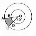 दी गई आकृति में, छायांकित भाग का क्षेत्रफल ज्ञात कीजिए, यदि केन्द्र O  वाले दोनों संकेन्द्रीय वृत्तों की त्रिज्याएँ क्रमशः 7 सेमी और 14 सेमी हैं तथा angle AOC = 40^@  है।