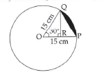 OPQ is a sector of a circle with centre at O and radius is 15 cm. If m anglePOQ=30^@, find the area enclosed by the arc PQ and chord PQ.