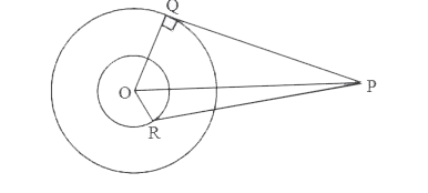 In the given figure, PQ is tangent to outer circle and PR is tangent to inner circle. If PQ = 4cm, OQ = 3 cm and OR = 2 cm then find the length of PR.