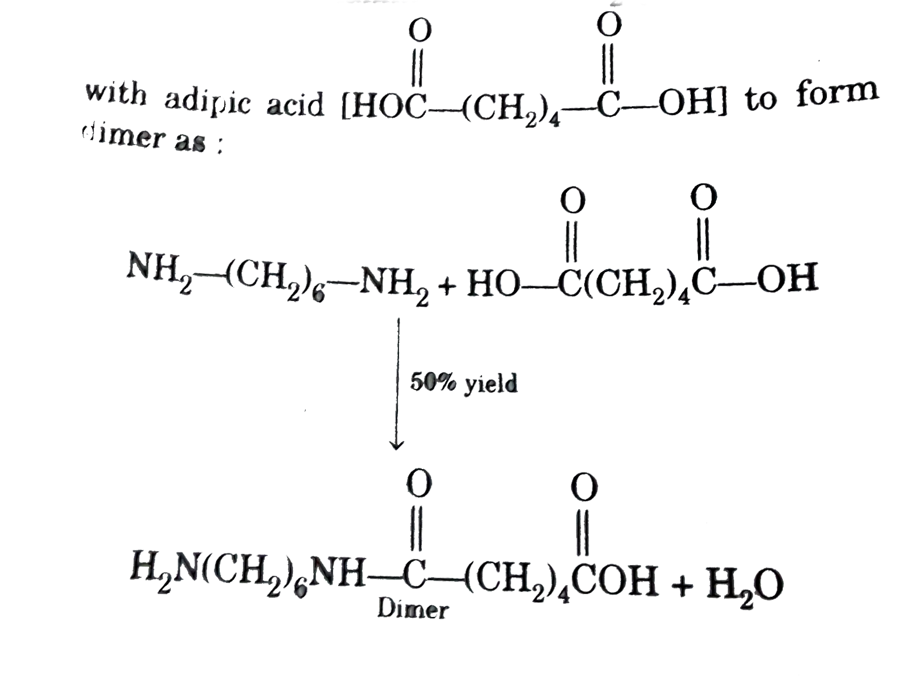 Hexamethylenediamine [H(2)N(CH(2))NH(2)] reacts with adipic acid [HOoverset(O)overset(||)C-(CH(2))(4)-overset(O)overset(||)(C)-OH] to form dimer as:      The dimer polymerises to form Nylon 6,6 as per the reaction      Select the correct statement: