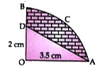 In the figure alongside, OAB is a quadrant of a circle. The radius OA = 3.5 cm and OD = 2 cm. Calculate the area of ther shaded portion.   (Take pi=22/(7))