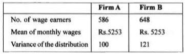 An analysis of monthly wages paid to workers in two firms A and B , belonging to the same industry , gives the following results.         (i) Which firm A or B pays out larger amount as monthly wages?    (ii)  Which firm A or B shows greater variability in individual wages?