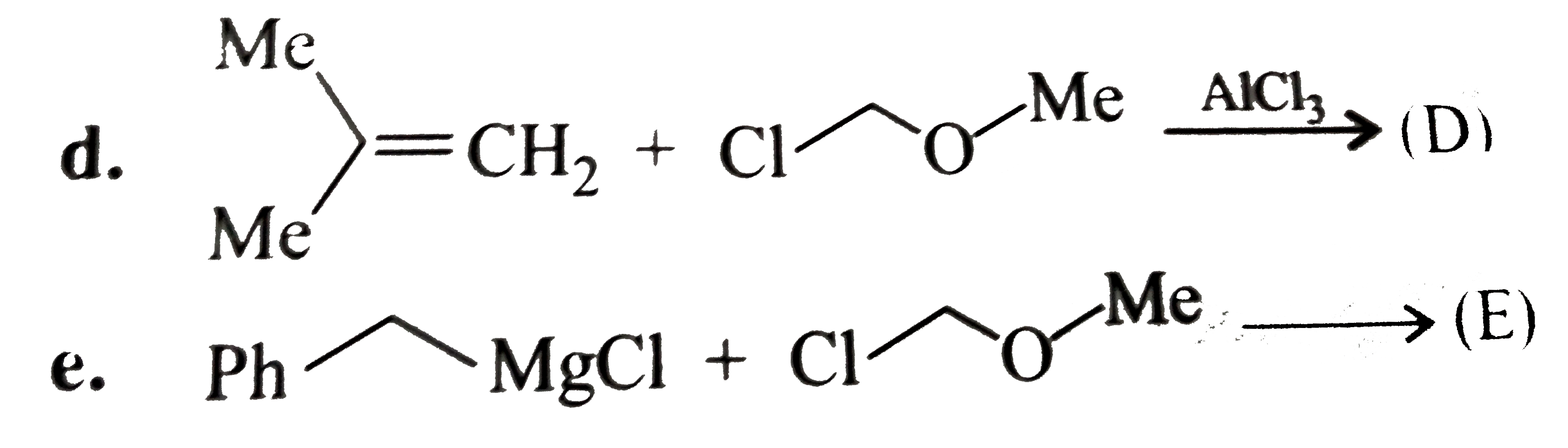 Complete the following reactions:   a.  2Me(3)C--Br overset (Ag(2)CO(3)) underset (Delta) rarr (A)   b.  MeOH + MeCH=O + HCI (g) rarr (B)   c.  MeOH + H(2)C=O + HCI (g) rarr (C)   d.