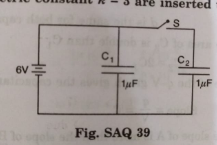 Figure shows two identical capacitors C1 and C2 each of 1 mu F capacitance connected to a battery of 6 V. initially switch S is closed. After sometime S is left open and dielectric  slab of dielectric constant k = 3 are inserted to fill completely the space between the plates of the two capacitors. How will the potential difference between the plates of the capacitors be affected after the slabs are inserted?