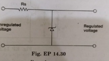 A Zener of power rating 1W is to be used as a voltage regulator. If Zener has a breakdown of 5V and it has to regulate voltage which fluctuated between 3V and 7V, what should be the value of Rs for safe operation (Fig. EP 14.30)?