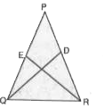 संलग्न आकृति में,DeltaPQR एक समद्विबाहु त्रिभुज है, जिसमें PQ = PR है। बराबर भुजाओं पर दो  माध्यिकाएँ QD एवं RE है   सत्यापित कीजिए कि QD = RE है।