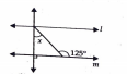 In fig. lines l and m are parallel, then the value of x