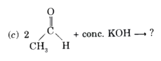 Identify  the product  of the  following  reactions  : (Any two )     (a)  CH3 - underset(CH3 ) underset(|)C=O underset( (ii ) KOH //