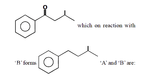 Benzene on reaction with ‘A’ forms       which on reaction with ‘B’ forms   ‘A’ and ‘B’ are: