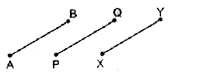 निम्नलिखित कथनों में से कौन-से कथन सत्य हैं और कौन-से कथन असत्य हैं ? अपने उत्तरों के लिए कारण भी दीजिए :   आकृति में, यदि AB = PQ और PQ = XY है, तो AB = XY होगा।