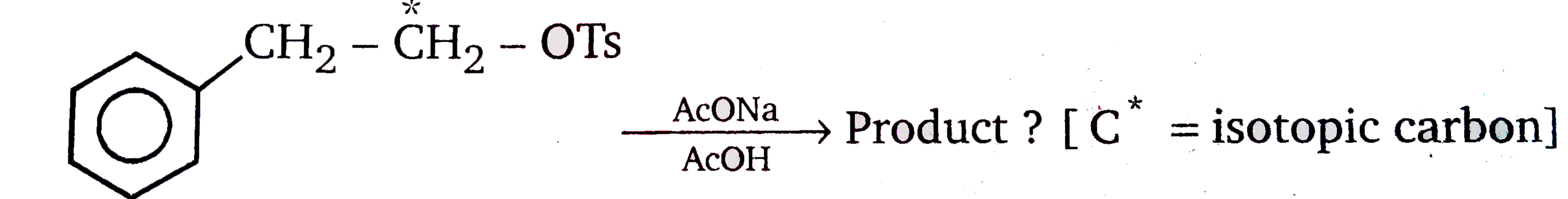 Product (s) formed during this reaction is  /are:    underset(ACOH)overset(AcONa)to product ? [C^(*)= isotopic carbon]