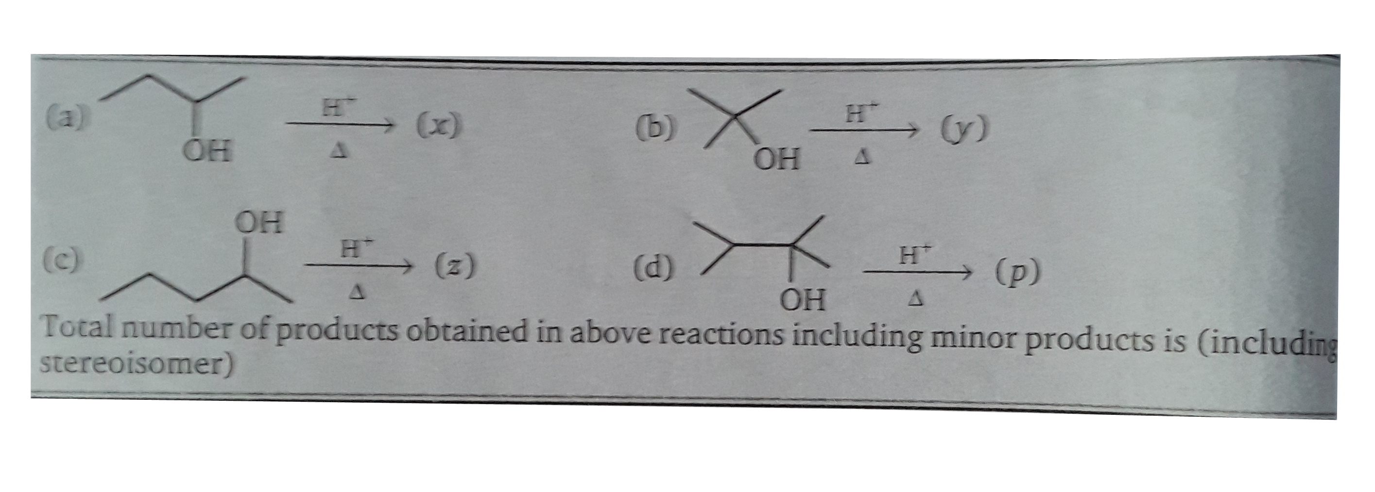 total number of product obtained in above reatiomns inclsing minor product is (including  Steroisomer )