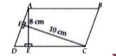 In figure, ABCD is a parallelogram, AE bot DC and CF bot AD. If AD = 12 cm, AE = 8 cm and CF= 10 cm find CD.