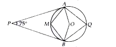 In the given figure, O is the centre of the circle. If PA and PB are tangents and angleAPB= 75^@, then angleAQB and angleAMB respectively are