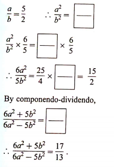 Complete the following activity:  If a/b = 5/2, find the values of (6a^2 +5b^2)/(6a^2 -5b^2)