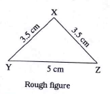Draw an isosceles triangle with base 5 cm and the other sides 3.5 cm each.   Let triangle XYZ be an isosceles triangle in which the base YZ = 5 cm and l(XY) = l(XZ) = 3.5 cm.