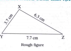 Construct delta XYZ such l (XY) = 3. 7 cm, l (YZ) = 7. 7 cm l (XY) = 6. 3.