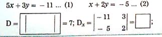 Complete the following activity to solve the simultaneously equations 5x+3y=-11 and x+2y=-5 using cramer,s rule.