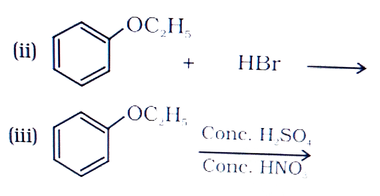Predict the products of the following reactions:   (i) CH(3)-CH(2)-CH(2)-O-CH(3)+HBr rarr      (iv) (CH(3))(3)C-OC(2)H(5)overset(HI)rarr