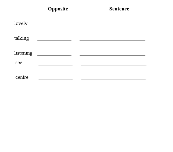 Give another word for the ones given below with similar   meanings and make sentences. Now write the opposites of these   describing words and make sentences with them –