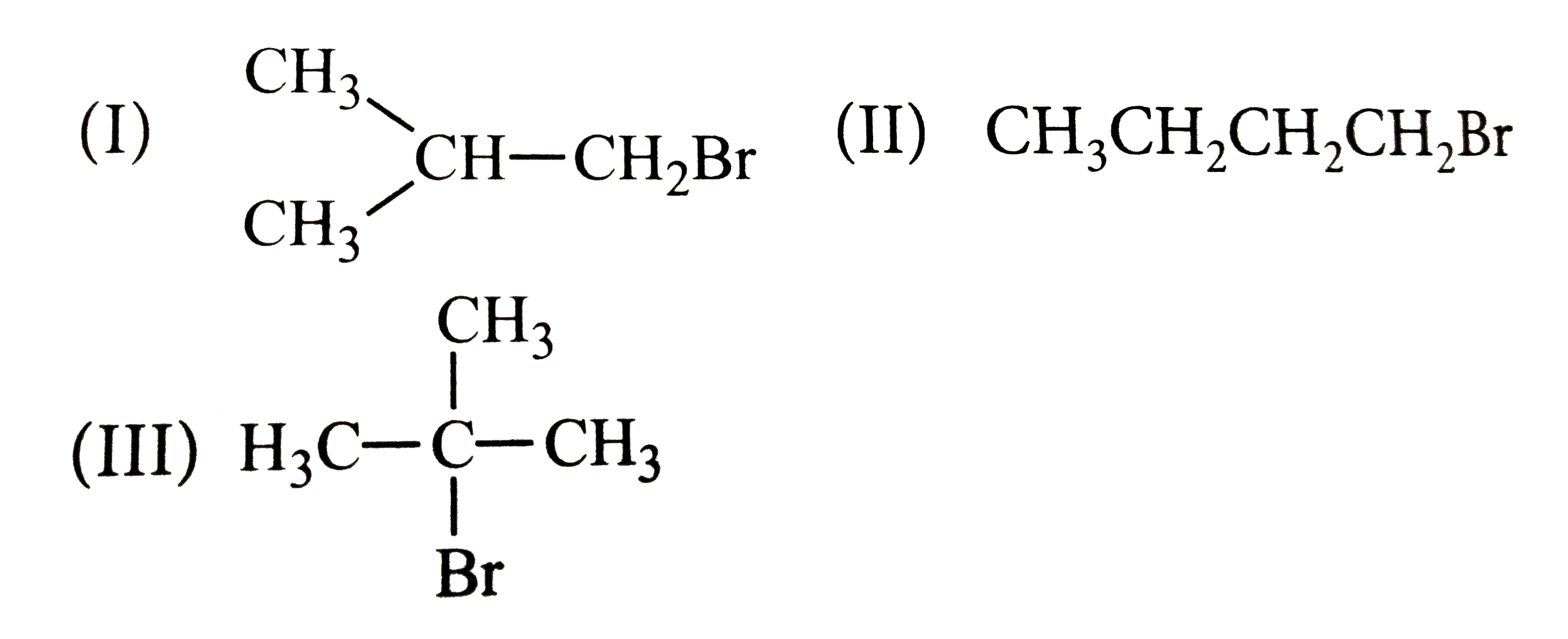 Arrange the following compounds in increasing order of their boiling points.      (ii) CH3CH2CH2CH2Br     H3C-underset(Br)underset(|)overset(CH3)overset(|)C-CH3