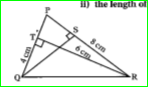 In /\PQR, PQ= 4cm, PR= 8cm and RT= 6cm. find i)the area of /\PQR. ii) the length of QS.