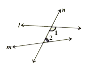 In the adjacent figure, a line n falls on lines 1 and m such that the sum of the interior angles 1 and 2 is less than 180°, then what can you say about lines 1 and m.